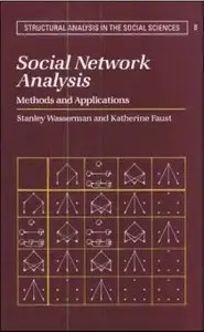 Social Network Analysis: Methods and Applications (Structural Analysis in the Social Sciences) (Repost) 