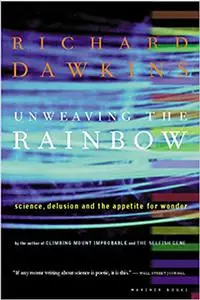 Unweaving the Rainbow: Science, Delusion and the Appetite for Wonder