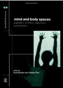 Mind and Body Spaces: Geographies of Illness, Impairment and Disability