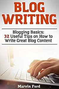 Blog Writing: Blogging Basics: 32 Useful Tips on How to Write Great Blog Content
