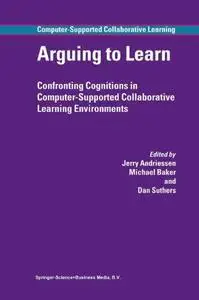 Arguing to Learn: Confronting Cognitions in Computer-Supported Collaborative Learning Environments