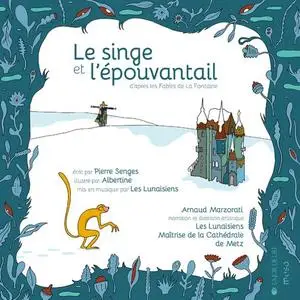 Les Lunaisiens, Arnaud Marzorati & Maîtrise de la Cathédrale de Metz - Le singe et l'épouvantail (2021)