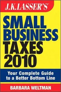 JK Lasser's Small Business Taxes 2010: Your Complete Guide to a Better Bottom Line (repost)