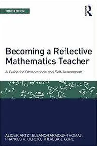 Becoming a Reflective Mathematics Teacher.: A Guide for Observations and Self-Assessment