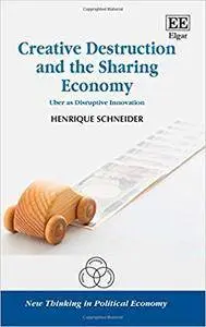 Creative Destruction and the Sharing Economy: Uber as Disruptive Innovation
