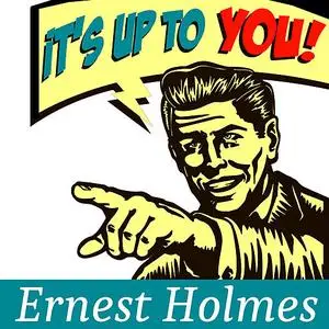 «It's Up to You» by Ernest Holmes
