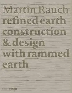 Martin Rauch: Refined Earth: Construction & Design with Rammed Earth