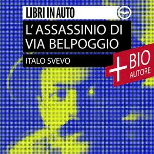 «L'assassinio di Via Belpoggio + Biografia dell'autore» by Italo Svevo