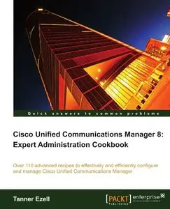 Cisco Unified Communications Manager 8: Expert Administration Cookbook (repost)