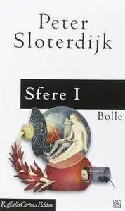 Peter Sloterdijk - Sfere I. Bolle. Microsferologia