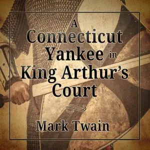 «A Connecticut Yankee in King Arthur's Court» by Mark Twain