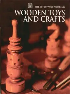 The Art Of Woodworking - Wooden Toys and Crafts (Repost)