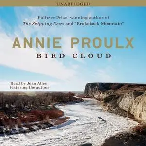 «Bird Cloud: A Memoir of Place» by Annie Proulx
