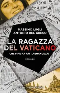 Massimo Lugli, Antonio Del Greco - La ragazza del Vaticano. Che fine ha fatto Emanuela?