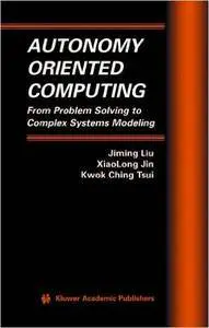 Autonomy Oriented Computing: From Problem Solving to Complex Systems Modeling (Repost)