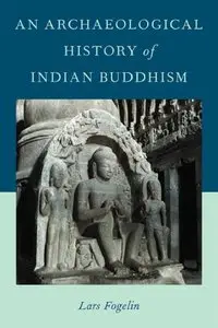 An Archaeological History of Indian Buddhism [Repost]