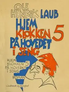 «Hjem klokken fem på hovedet i seng» by Ole Henrik Laub