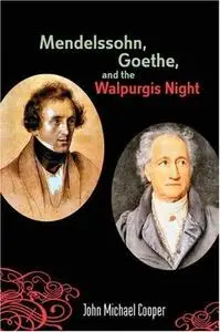 Mendelssohn, Goethe, and the Walpurgis Night: The Heathen Muse in European Culture, 1700-1850 (Eastman Studies in Music)