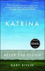 «Katrina: After the Flood» by Gary Rivlin