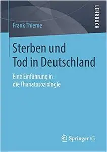 Sterben und Tod in Deutschland: Eine Einführung in die Thanatosoziologie