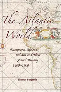 The Atlantic World: Europeans, Africans, Indians and their Shared History, 1400–1900