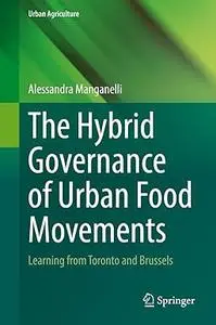 The Hybrid Governance of Urban Food Movements: Learning from Toronto and Brussels