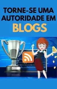 «Torne-se uma autoridade em BLOGS» by Phill Elliot