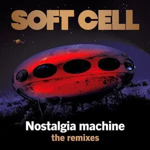 Soft Cell - Nostalgia Machine (The Remixes) (2023) [Official Digital Download]