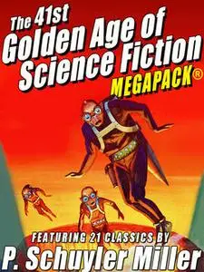 «The 41st Golden Age of Science Fiction MEGAPACK®: P. Schuyler Miller (Vol. 1)» by P. Schuyler Miller