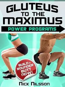 Gluteus to the Maximus - Power Programs: Build a Rounder Butt Now!