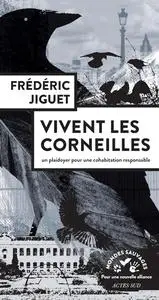 Frédéric Jiguet, "Vivent les corneilles: Plaidoyer pour une cohabitation responsable"