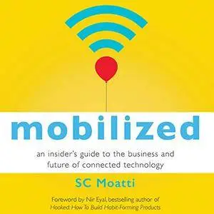 Mobilized: An Insider's Guide to the Business and Future of Connected Technology (Audiobook)