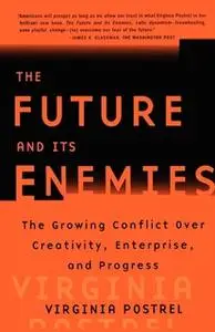 «The Future and Its Enemies: The Growing Conflict Over Creativity, Enterprise, and Progress» by Virginia Postrel