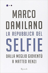 La Repubblica del Selfie. Dalla meglio gioventù a Matteo Renzi - Marco Damilano