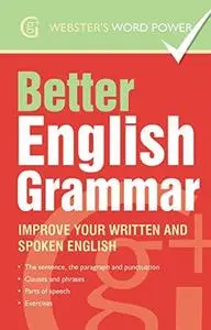 Better English Grammar: Improve Your Written and Spoken English