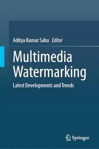 Multimedia Watermarking: Latest Developments and Trends