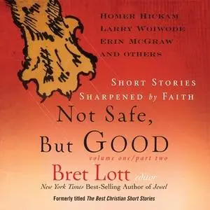 «Not Safe, But Good» by Bret Lott