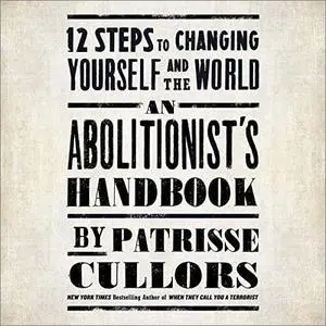 An Abolitionist's Handbook: 12 Steps to Changing Yourself and the World [Audiobook]