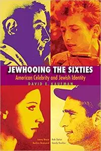 Jewhooing the Sixties: American Celebrity and Jewish Identity―Sandy Koufax, Lenny Bruce, Bob Dylan, and Barbra Streisand