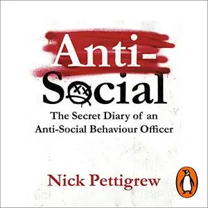 Anti-Social: The Secret Diary of an Anti-Social Behaviour Officer [Audiobook]