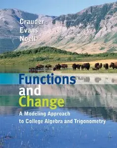 Functions and Change: A Modeling Approach to College Algebra and Trigonometry (repost)