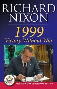 «1999: Victory Without War» by Richard Nixon