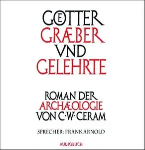 C.W. Ceram - Götter, Gräber und Gelehrte