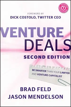 Venture Deals: Be Smarter Than Your Lawyer and Venture Capitalist