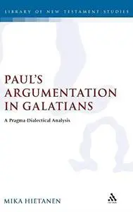 Paul's Argumentation in Galatians: A Pragma-Dialectical Analysis (Library of New Testament Studies)
