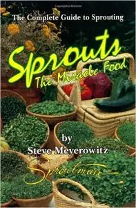 Sprouts The Miracle Food The Complete Guide to Sprouting