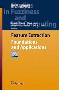 Feature Extraction: Foundations and Applications
