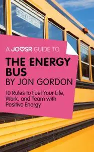 «A Joosr Guide to The Energy Bus by Jon Gordon» by Joosr