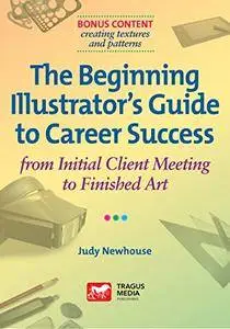 The Beginning Illustrator’s Guide to Career Success: from Initial Client Meeting to Finished Art