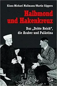 Halbmond und Hakenkreuz: Das Dritte Reich, die Araber und Palästina